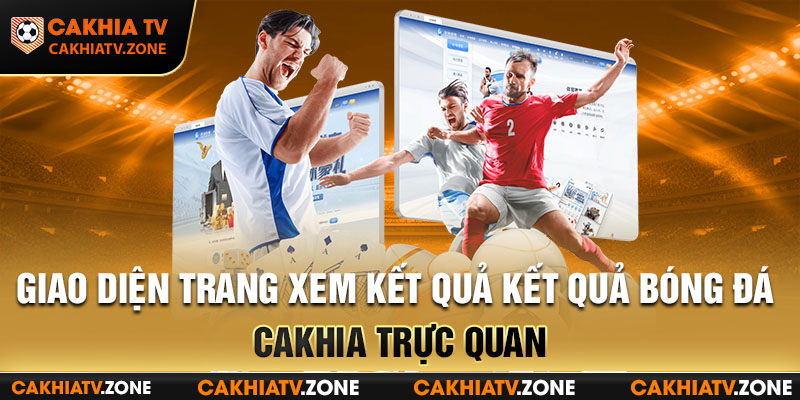 Giao diện nền tảng xem kết quả kết quả bóng đá Cakhia trực quan