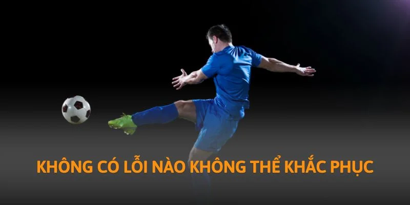 Không có lỗi nào không thể khắc phục